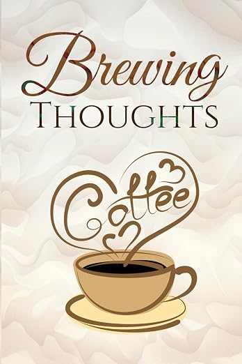 Brewing Thoughts: Coffee Journal Notebook 6 x 9 120 pages Journal by Unknown