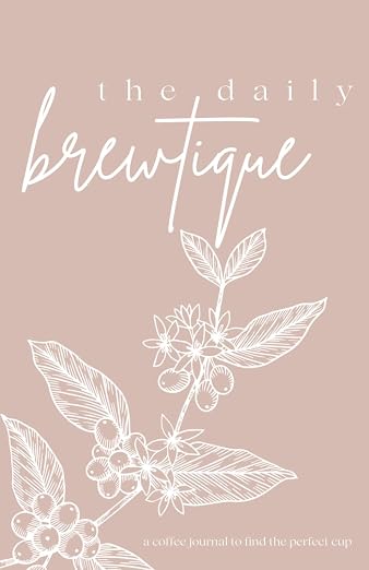 The Daily Brewtique: A Coffee Journal to Find the Perfect Cup by Unknown