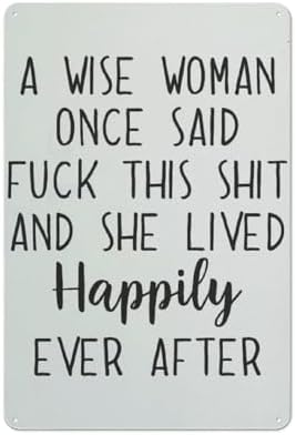 A Wise Woman Once Said Fuck This And She Lived Happily Ever After Metal Sign by Unknown