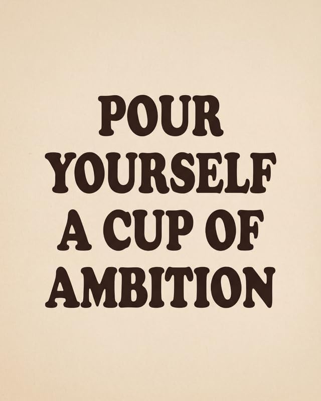 Lawrence Williams Designs Pour Yourself a Cup of Ambition Poster by LawrenceWilliamsDesigns