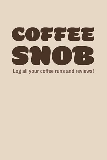 Coffee Snob: Log all your coffee runs and reviews!: by Unknown