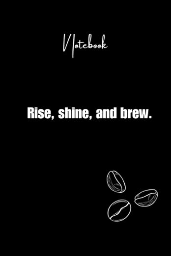Rise, and brew.: Journal Notebook, Coffee lovers Gift by Unknown