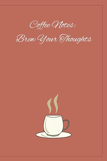 Coffee Notes: Brew Your Thoughts – A 6x9 Notebook by Unknown