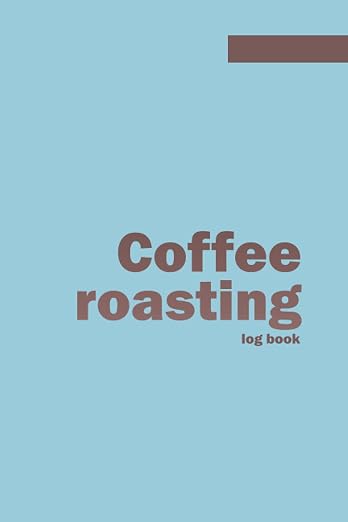 Coffee Roasting Log Book: A Coffee Roasting Book| 6" x 9" sized, 120-page by Unknown
