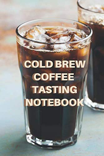 Cold Brew Coffee Tasting Notebook: Journal Gift by Unknown
