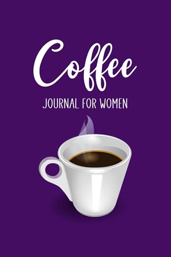 Coffee Journal for Women: Coffee Tasting Journal for Coffee Lovers by Unknown