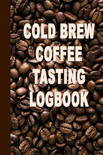 Cold Brew Coffee Tasting Logbook: Notebook Gift by Unknown