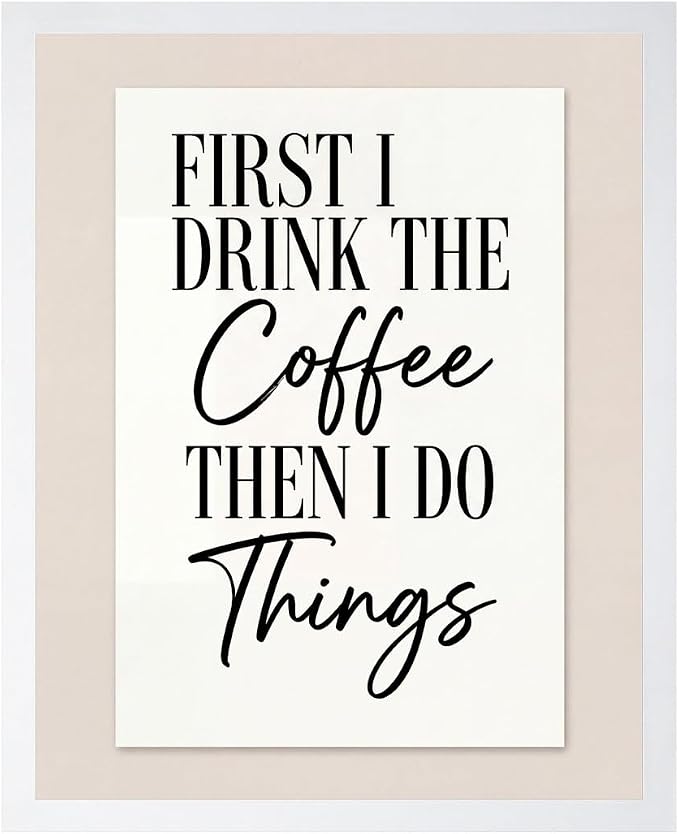 Lawrence Williams Designs First I Drink the Coffee Then I Do Things Poster by LawrenceWilliamsDesigns