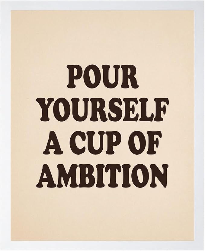 Lawrence Williams Designs Pour Yourself a Cup of Ambition Poster by LawrenceWilliamsDesigns