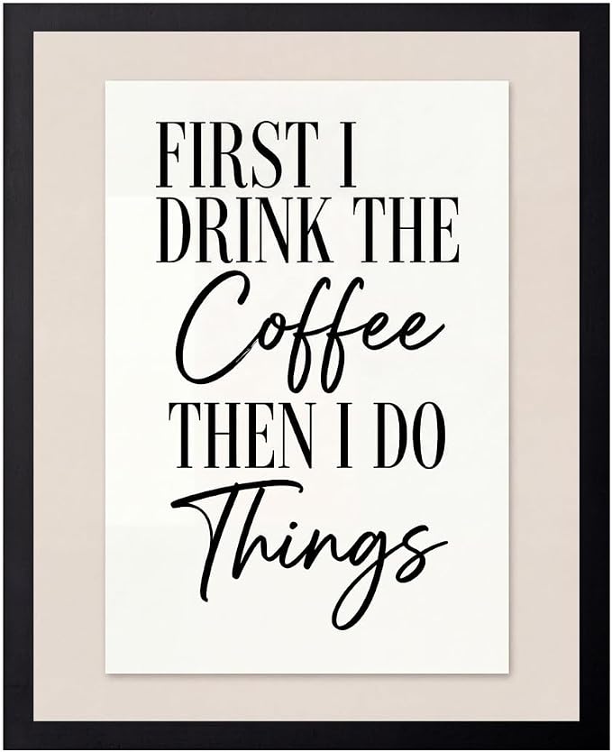 Lawrence Williams Designs First I Drink the Coffee Then I Do Things Poster by LawrenceWilliamsDesigns