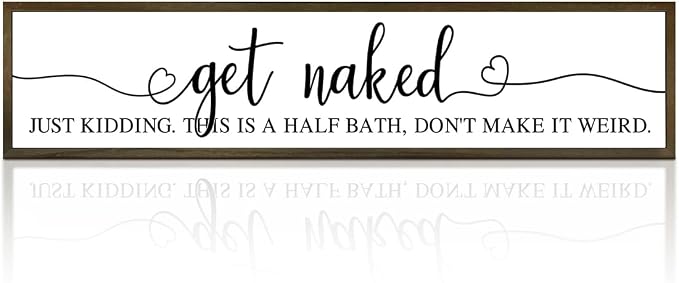 Funny Bathroom Decor Sign – Rustic ‘Get Naked, Just Kidding This Is a Half by Unknown