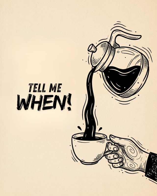 Lawrence Williams Designs Tell Me When Coffee Poster by LawrenceWilliamsDesigns