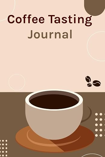 Coffee Tasting Journal: Explore and record your coffee journey by Unknown