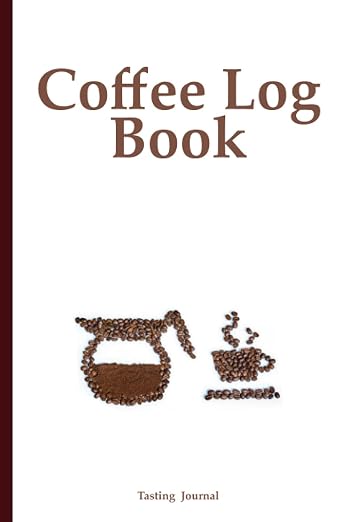 Coffee Log Book: Coffee Tasting Journal | Pour Over Coffee Log | Coffee by Unknown