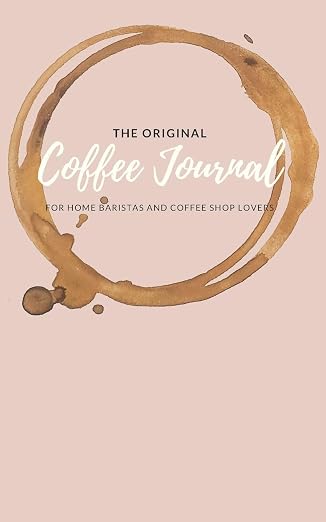 The Original Coffee Journal Log Book: The Most Detailed and Comprehensive by Unknown