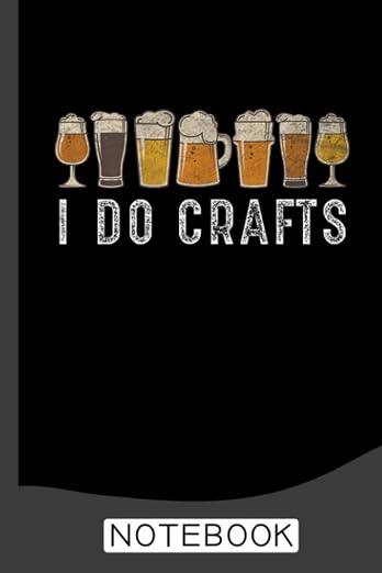 I Do Crafts Notebook: Beer Notebook, Diary by Unknown