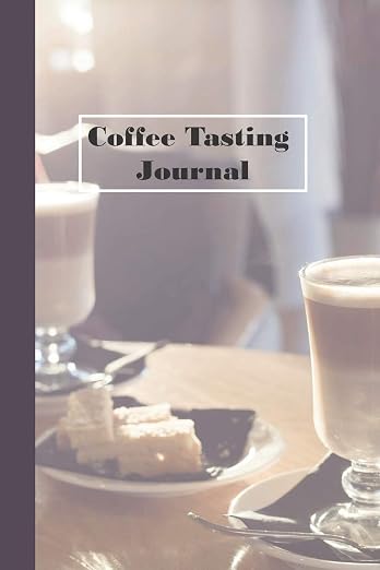 Coffee Tasting Journal: 6 x 9 inch 120 Pages Lined Journal, Diary and Notebook by Unknown
