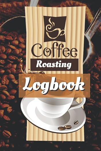 Coffee Roasting Logbook: Journal Your Coffee and Drink It Too by Unknown