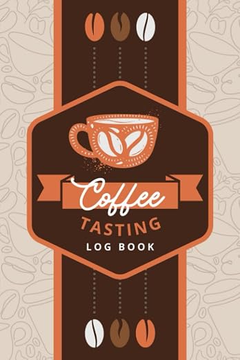 Coffee Tasting Log Book: A Coffee Taster's Journal | Track and Rate Coffee by Unknown
