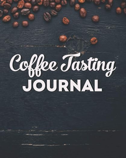 Coffee Tasting Journal: Track, Log and Rate Coffee Varieties and Roasts by Unknown