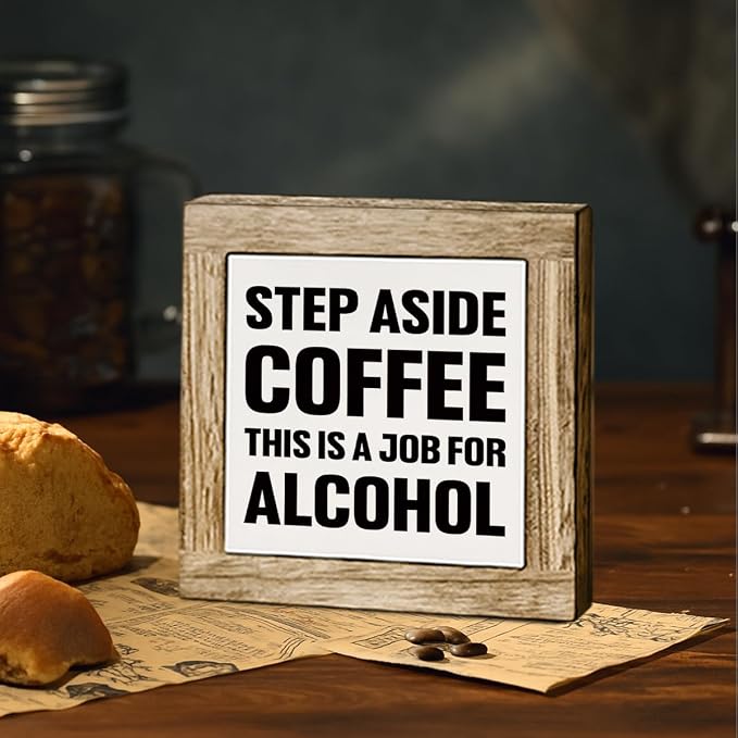 Bar Humor Wooden Box Sign, Step Aside Coffee This Is A Job - Image 4