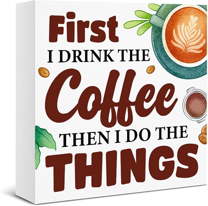 Coffee Bar Decor Wooden Sign, Funny Coffee Table Decor, First I Drink The by Unknown