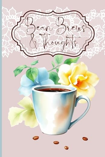 Bean Brews and Thoughts: Coffee Lovers Notebook Journal by Unknown