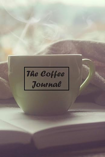 The Coffee Journal: 6 x 9 inch 120 Pages Lined Journal, Diary and Notebook by Unknown