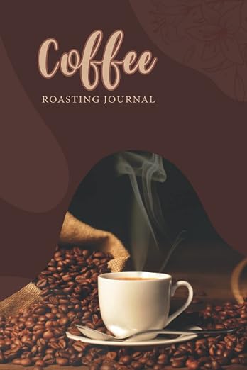 Coffee Roasting Journal Log Book: A Log Book to Track and Document Coffee by Unknown