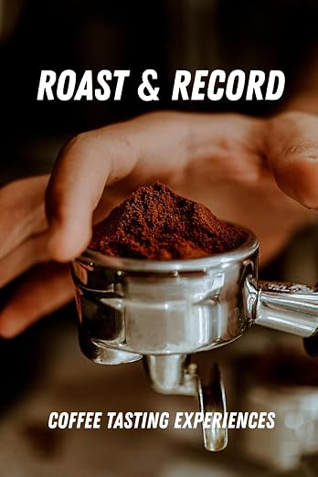 A Coffee Tasting Journal: Log Every Cup You Taste, Track Coffee Flavor by Unknown