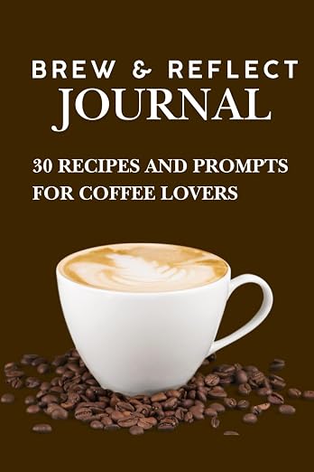 BREW & REFLECT JOURNAL: 30 RECIPES AND PROMPTS by Unknown