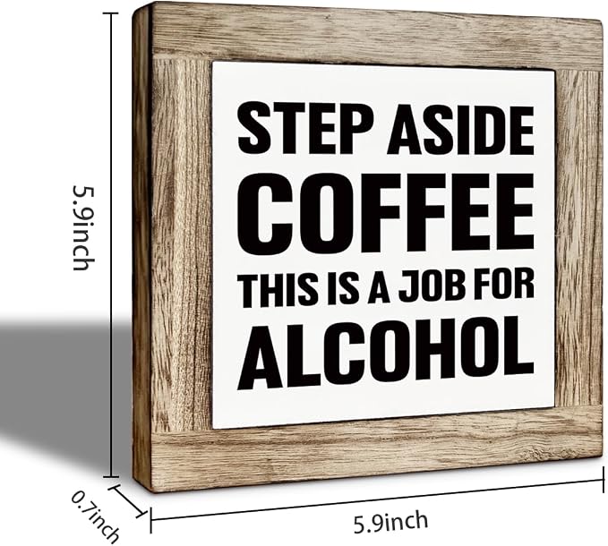 Bar Humor Wooden Box Sign, Step Aside Coffee This Is A Job - Image 2
