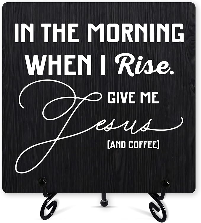 Coffee Sign Desk Decor, In the Morning When I Rise Give Me Jesus and Coffee Sign by Unknown