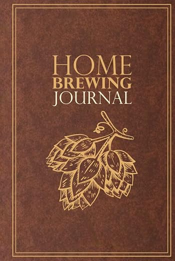 Home Brewing Journal: Beer Recipe, Brewing & Tasting Logbook by Unknown