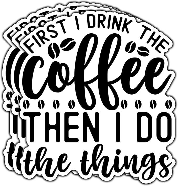 First I Drink The Coffee Then I Do The Things Sticker Funny Coffee Stickers by LOREARA