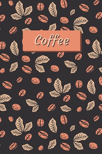 Coffee: Brew Your Ideas: A Coffee Lover's Lined Notebook 120 pages 6x9" by Unknown