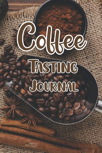 Coffee Tasting Journal: The Most Detailed and Comprehensive Coffee Tasting by Unknown