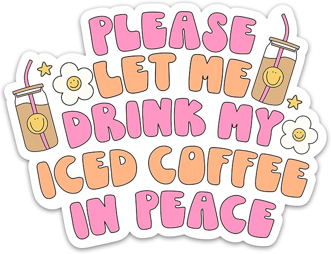 Please Let Me Drink My Iced Coffee in Peace Sticker Funny Coffee Lover Sticker by PremiumSticker