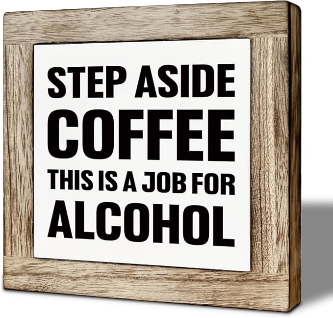 Bar Humor Wooden Box Sign, Step Aside Coffee This Is A Job by Unknown