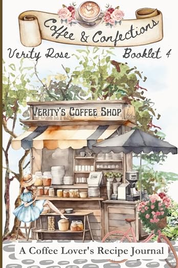 Coffee and Confections Cookbook Journal: Verity Rose Booklet #4, coffee themed by Unknown