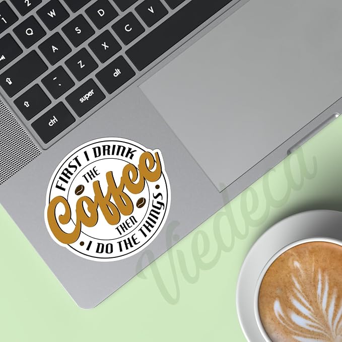 First I Drink The Coffee Then I Do The Things Sticker Funny Sarcastic Quotes - Image 3