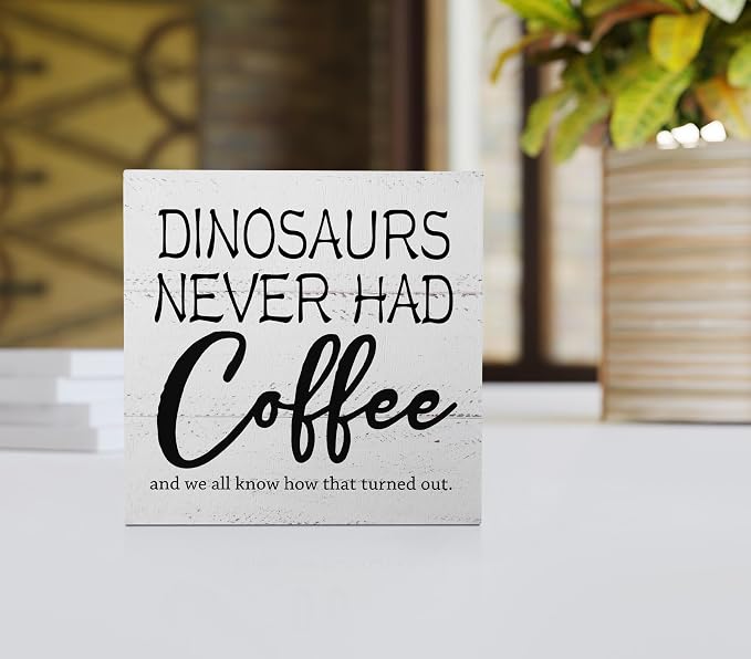 Dinosaurs Never Had Coffee Wooden Block Sign - Image 2