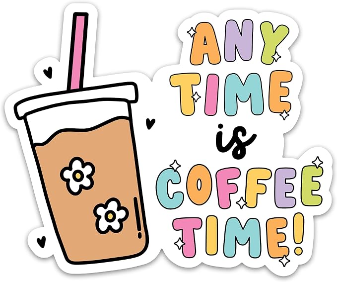 Any Time is Coffee Time Sticker Funny Iced Coffee Addict Sticker Waterproof by PremiumSticker