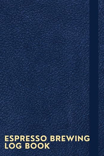 Espresso Brewing Log Book: A Notebook To Keep Track Of Coffee Information by Unknown