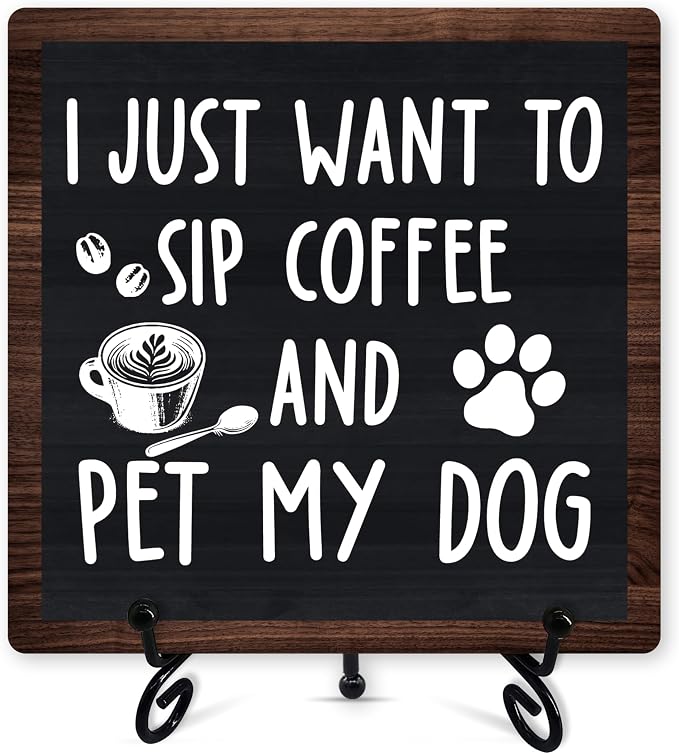 Coffee Sign Desk Decor, I Just Want To Sip Coffee And Pet My Dog Sign by Unknown