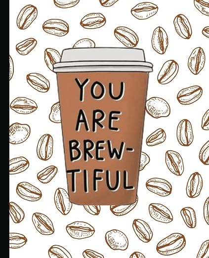 You Are Brew-tiful: Fun Coffee Composition Notebook. Wide Ruled, 120 Pages by Unknown