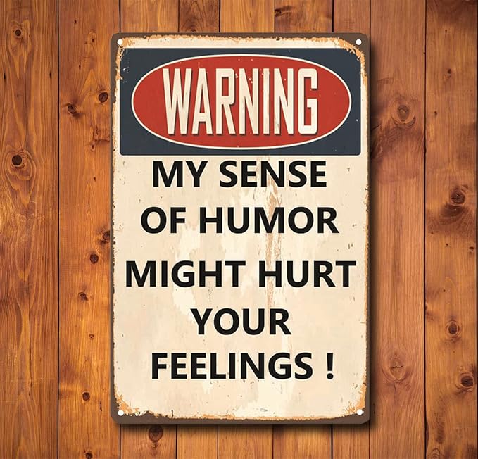 Funny Sarcastic Metal Signs, Warning My Sense Of Humor Might Hurt Your Feelings - Image 6