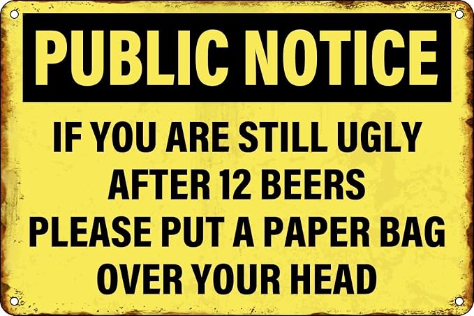 Funny Sarcasm Public Notice Vintage Metal Sign If You Are Still Ugly After 12 by Unknown
