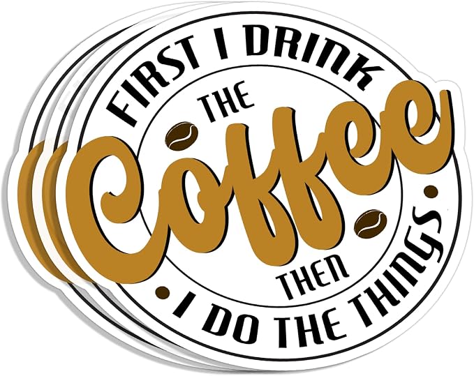 First I Drink The Coffee Then I Do The Things Sticker Funny Sarcastic Quotes by Viedeca