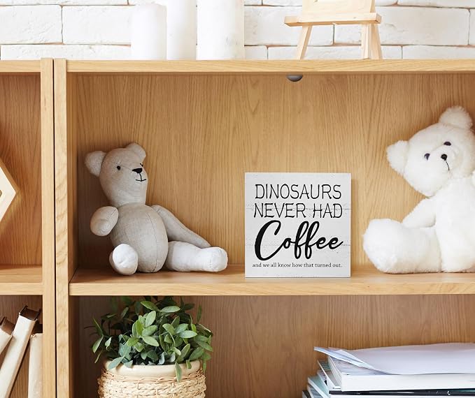 Dinosaurs Never Had Coffee Wooden Block Sign - Image 4